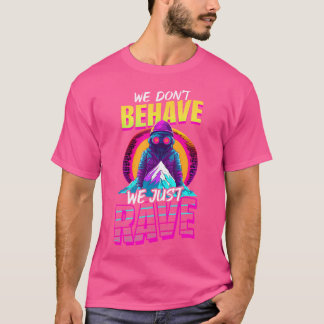 Benehmen Sie sich nicht nur Rave Design Edm Rave T-Shirt