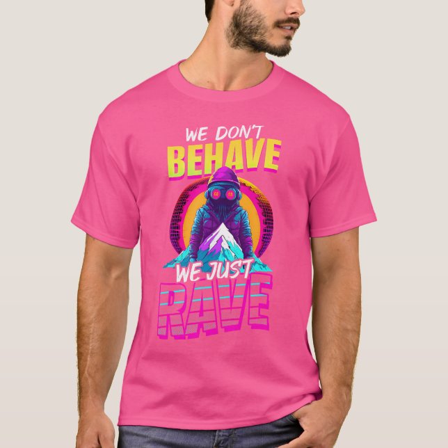 Benehmen Sie sich nicht nur Rave Design Edm Rave T-Shirt (Vorderseite)