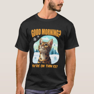 Bengal-Katze Lustig GUTEN MORGEN AUF DÜNNEM EIS! B T-Shirt