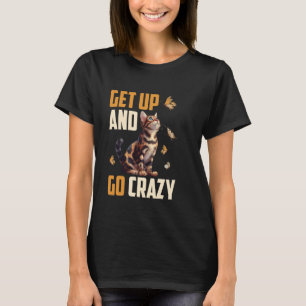 Bengal-Katze STEH AUF UND WERDE VERRÜCKT Lustige B T-Shirt