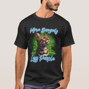 Bengal Katzen MEHR BENGALEN WENIGER MENSCHEN Lusti T-Shirt