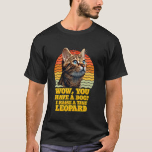 Bengal-Katzen WOW, DU HAST EINEN HUND, ICH ERZIEHE T-Shirt