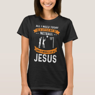 Benötigen Netball und Jesus Christliche Gott Liebe T-Shirt