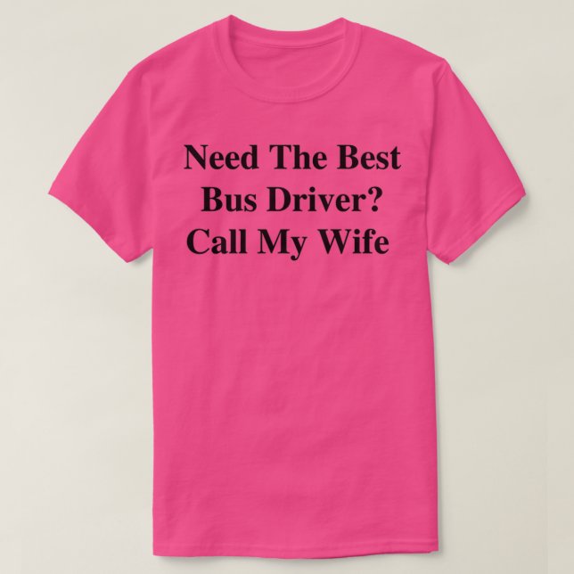 Benötigen Sie den besten Busfahrer für meine Ehefr T-Shirt (Design vorne)