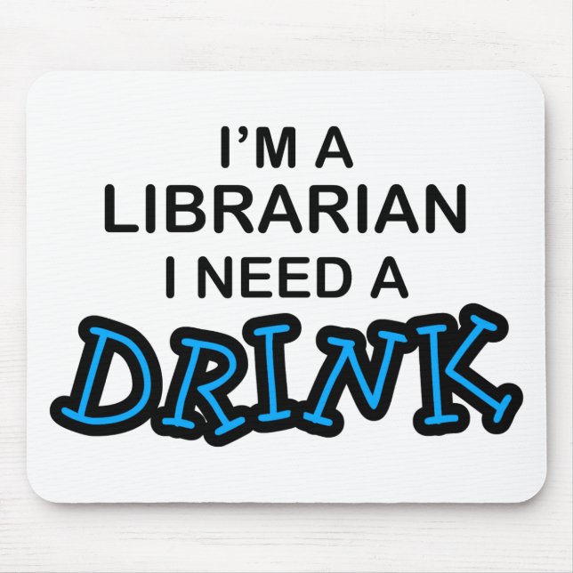 Benötigen Sie ein Getränk - Bibliothekar Mousepad (Vorne)