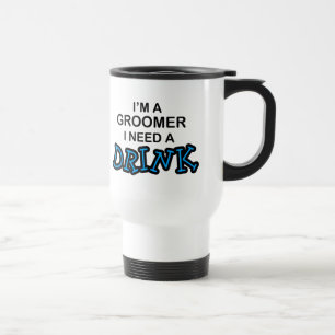Benötigen Sie ein Getränk - Groomer Reisebecher