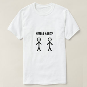 Benötigen Sie eine Hand Stickman Meme T-Shirt