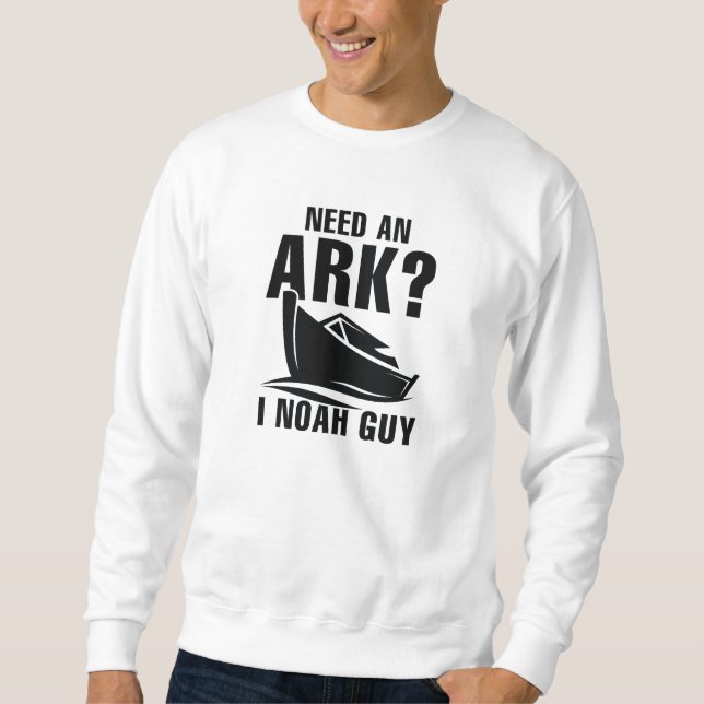 Benötigen Sie einen Ark I Noah Typ Sweatshirt (Vorderseite)
