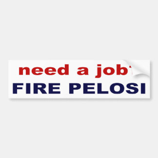 benötigen Sie einen Job? Feuern Sie Pelosi ab! Autoaufkleber
