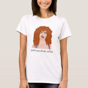 Benötigen Sie Kaffee. Laune. Rothaarmädchen T-Shirt