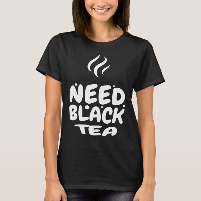 BENÖTIGT SCHWARZE TEA CAFFEINE T-Shirt (Vorderseite)