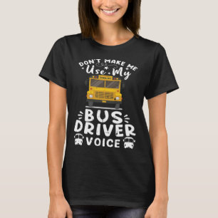 Benutze nicht meine Busfahrer-Stimme, zurück zur S T-Shirt