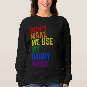 Benutze nicht meine Daddy-Stimme Lustige Lgbtq Sch Sweatshirt