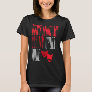 Benutze nicht meine Opernstimme Broadway-Theater T-Shirt