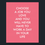 Benutzerdefinierte inspirierende Redewendungen Kon Poster<br><div class="desc">Individuell inspirierende Poster, von inspirational_Redewendungen, mit den motivierend Worten der Weisheit "Wählen Sie einen Job, den Sie Liebe und Sie werden nie einen Tag in Ihrem Leben zu arbeiten". Mit weißen Buchstaben auf rosa Hintergrund ist dieses berühmte Zitat von Konfuzius eine Erinnerung, "das zu tun, was Sie Liebe". Ein Job...</div>