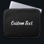Benutzerdefinierter Text auf Schwarz mit weißem Sk Laptopschutzhülle<br><div class="desc">Dieser schwarze Laptop-Ärmel hat Text in weißem Skript. Der Text kann bearbeitet werden, um Ihre benutzerdefinierte Nachricht anzuzeigen oder zu löschen.</div>