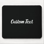Benutzerdefinierter Text auf Schwarz mit weißem Sk Mousepad<br><div class="desc">Dieses schwarze Mauspad hat Text in weißem Skript. Der Text kann bearbeitet werden,  um eine benutzerdefinierte Nachricht anzuzeigen oder gelöscht zu werden</div>