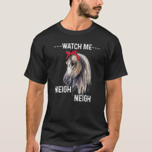 Beobachten Sie Me Neigh Neigh Neigh Niedlich Pferd T-Shirt