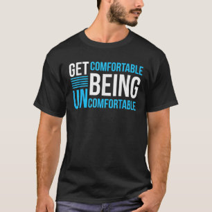 Bequem zu sein Unbehagen Inspiration T-Shirt