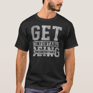 Bequem zu sein Unbehagen motivierend w T-Shirt