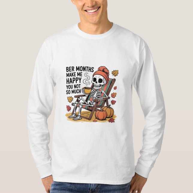 Bere Monate machen mich glücklich, nicht so viel W T-Shirt (Vorderseite)