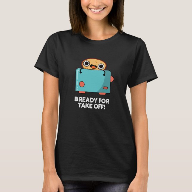 Bereit für den Start von sonnigen Toast Brot Puppe T-Shirt (Vorderseite)