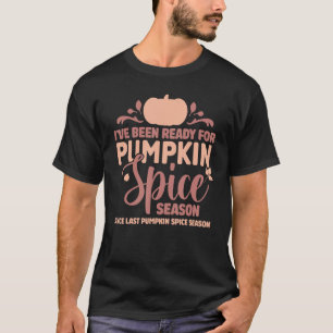 Bereit für die Kürbisgewürzsaison seit der letzten T-Shirt