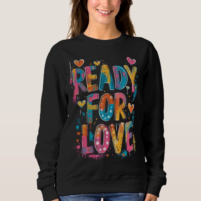 Bereit für die Liebe - Motivierend Graffiti-Zitat Sweatshirt (Vorderseite)