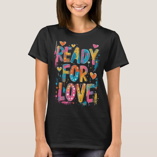 Bereit für die Liebe - Motivierend Graffiti-Zitat T-Shirt (Vorderseite)
