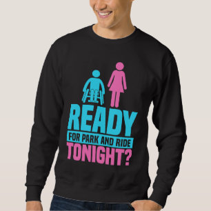 Bereit für Park And Ride Heute Nacht Rollstuhlfahr Sweatshirt
