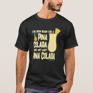 Bereit für Pina Colada für Pina Colada Getränke T-Shirt