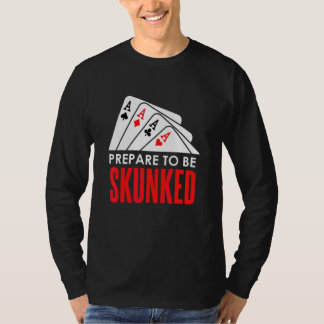 Bereite dich darauf vor, SKUNKED Kartenspiel Spiel T-Shirt