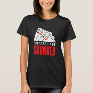 Bereite dich darauf vor, SKUNKED Kartenspiel Spiel T-Shirt