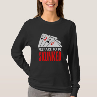 Bereite dich darauf vor, SKUNKED Kartenspiel Spiel T-Shirt