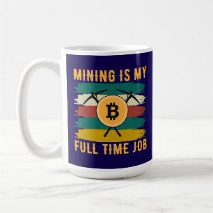 Bergbau ist mein Vollzeitjob Bitcoin-Miner, Krypto Kaffeetasse
