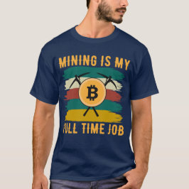 Bergbau ist mein Vollzeitjob Bitcoin-Miner, Krypto T-Shirt
