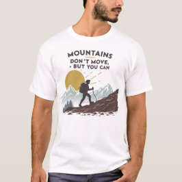 Berge bewegen sich nicht, aber man kann T-Shirt