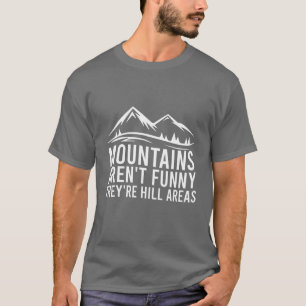 Berge sind nicht lustig Sie sind Hill Areas Funny T-Shirt