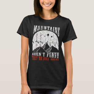 Berge sind nicht lustig Sie sind Hill Areas Vater  T-Shirt