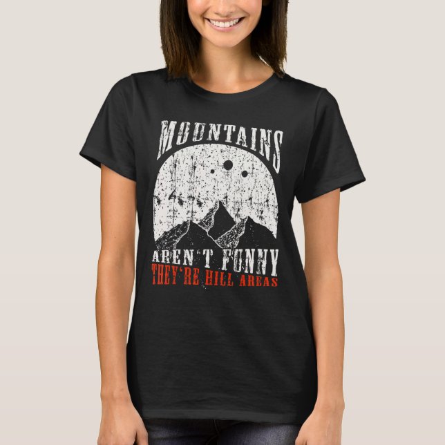 Berge sind nicht lustig Sie sind Hill Areas Vater  T-Shirt (Vorderseite)