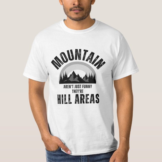 Berge sind nicht lustig Sie sind Hill Areas Vater  T-Shirt (Vorderseite)
