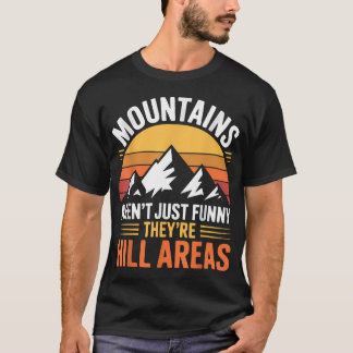 Berge sind nicht nur lustig, sie sind Hügel T-Shirt