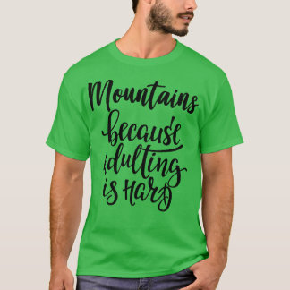 Berge, weil Erwachsene schwer 5 T-Shirt