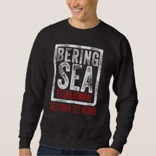 Bering Sea Fisherman "Second to None" Hafen A Sweatshirt