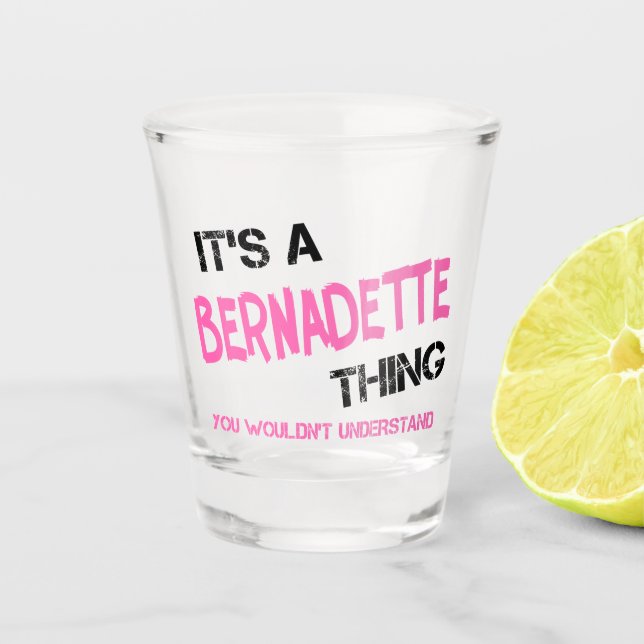 Bernadette, was man nicht verstehen würde schnapsglas (Vorderseite)