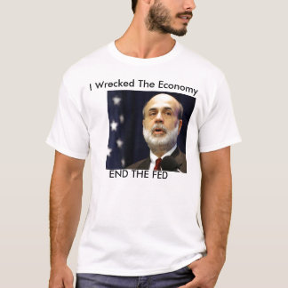 Bernanke "Ich habe die Wirtschaft ruiniert" T-Shirt