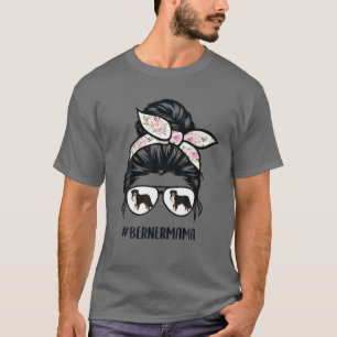 Berner Mama Messy Bun Hair Glasses Bernese Mountai T-Shirt