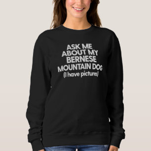 Bernese Mountain Berner Fragte mich über meinen Be Sweatshirt