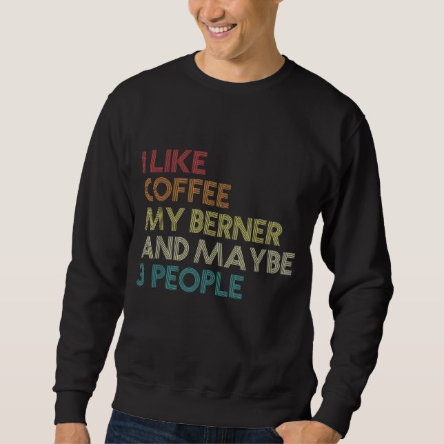 Bernese Mountain Dog Owner Coffee Lovers Quote Vin Sweatshirt (Vorderseite)