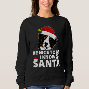 Bernese Mountain sei nett zu mir, ich kenne Santa Sweatshirt